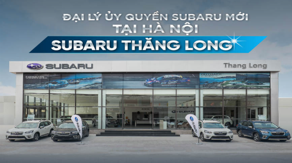 Subaru Thăng Long - Đại lý ủy quyền chính thức thứ 4 của Subaru Việt Nam tại Hà Nội!